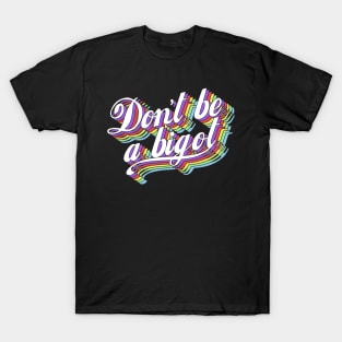 Don't be a bigot T-Shirt